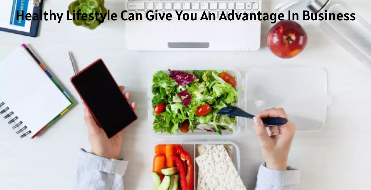 Healthy Lifestyle Can Give You An Advantage In Business