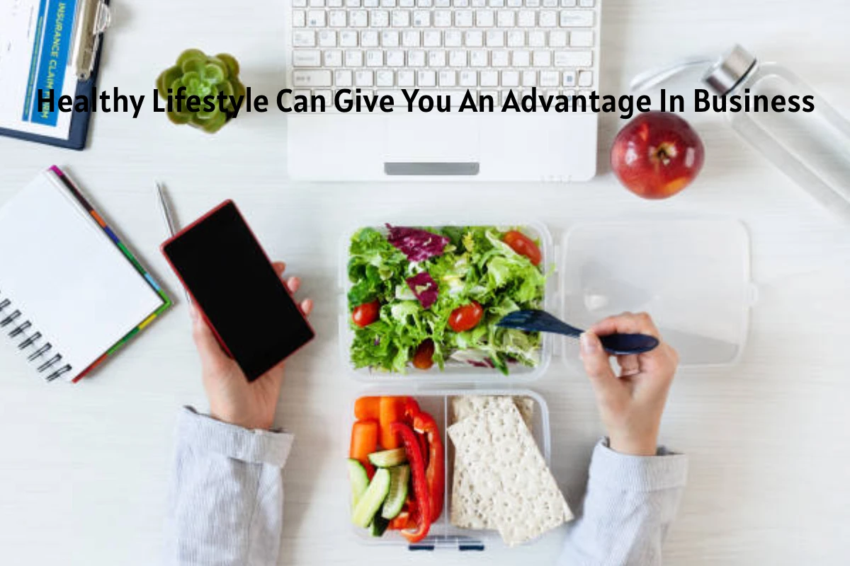 Healthy Lifestyle Can Give You An Advantage In Business