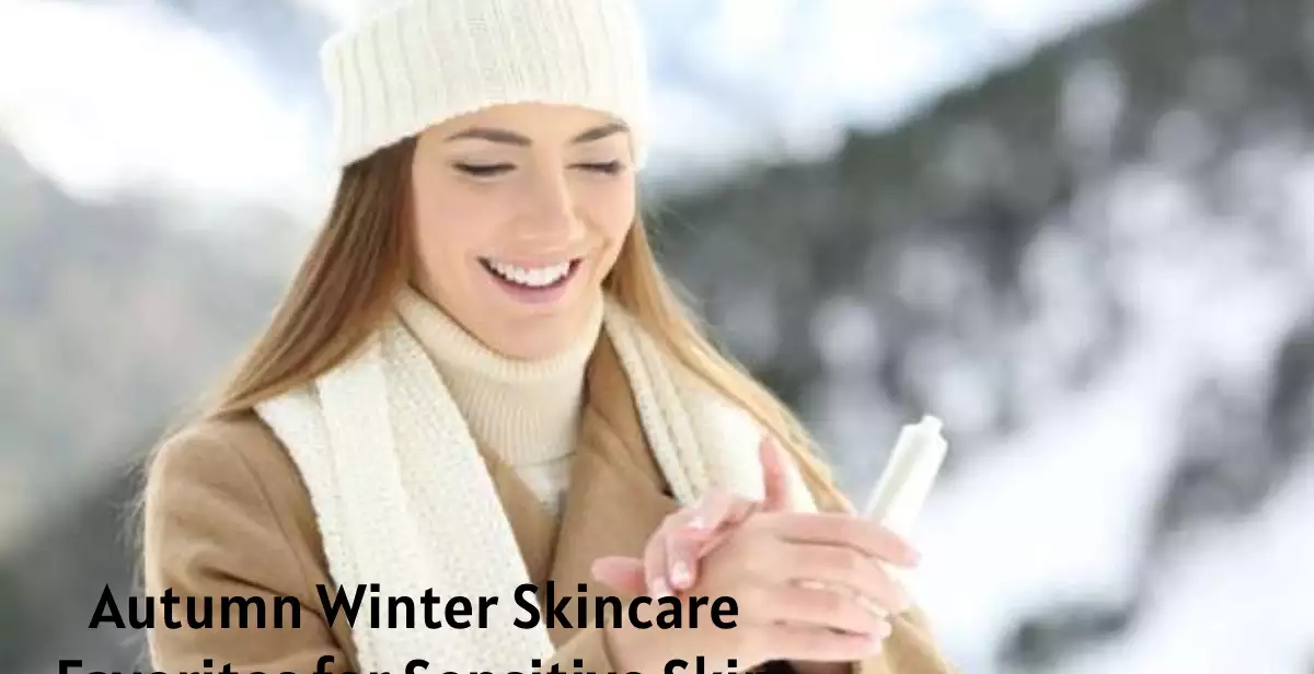 Autumn Winter Skincare Favorites for Sensitive Skin