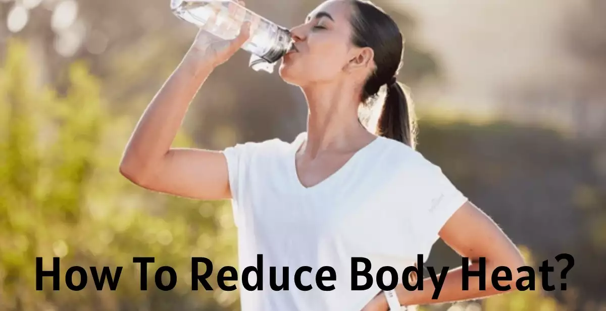 How To Reduce Body Heat Naturally?