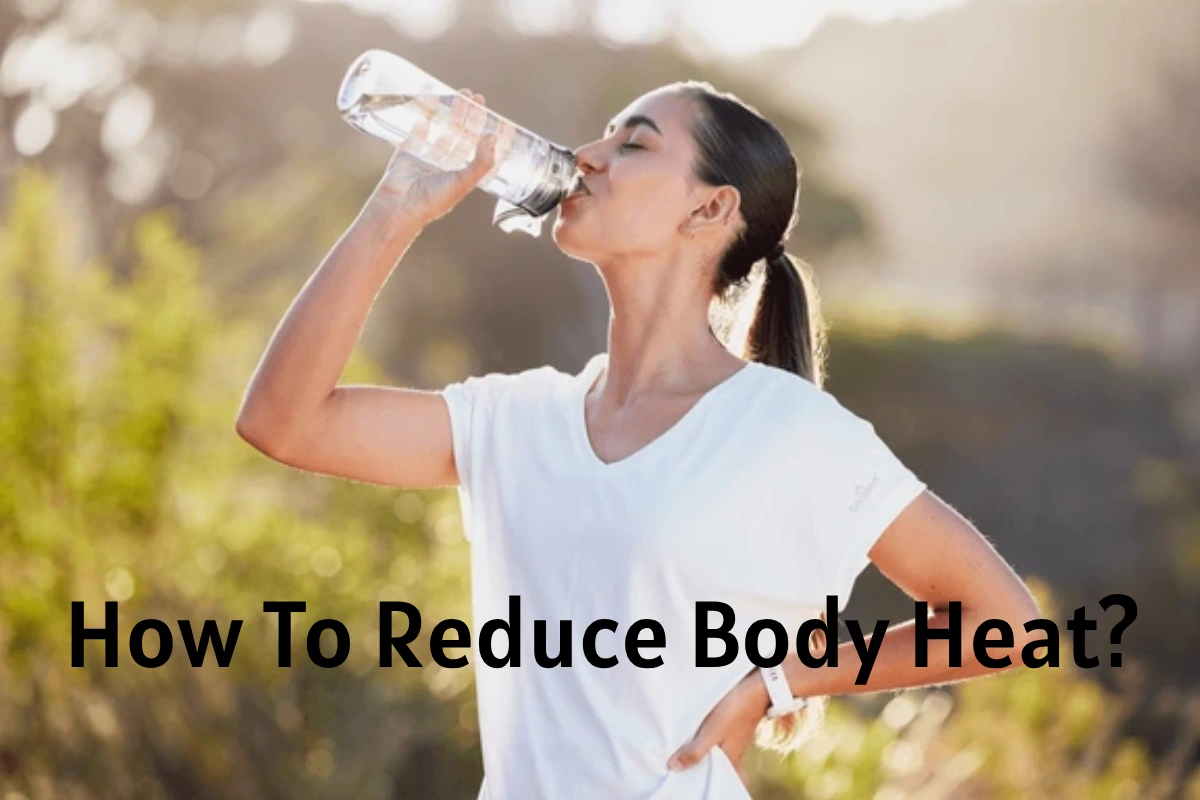 How To Reduce Body Heat Naturally?