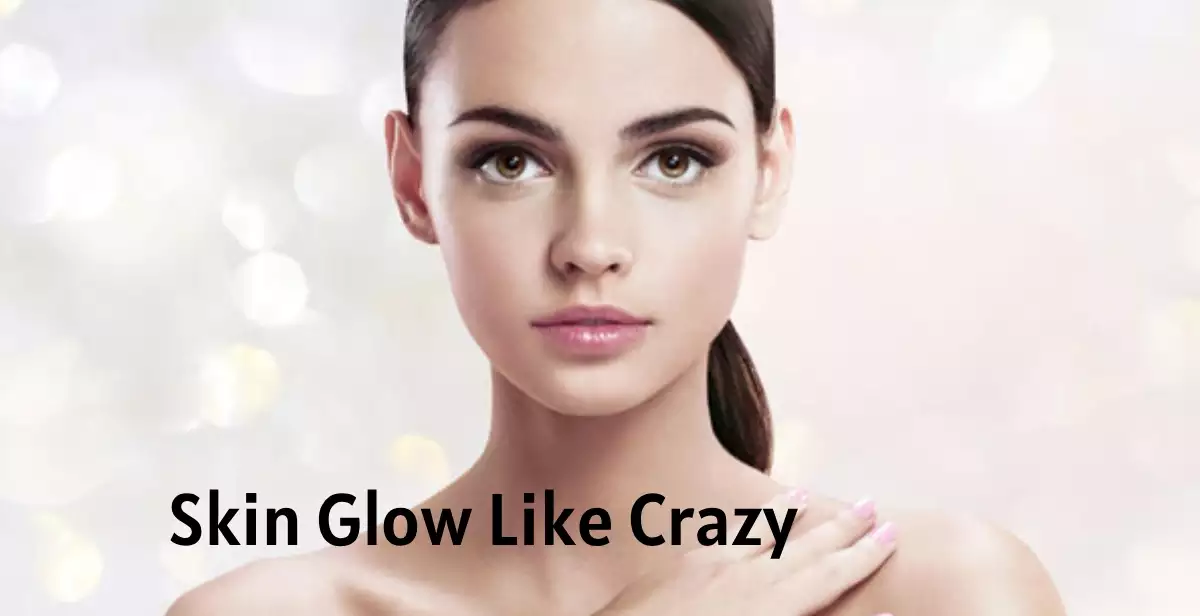 Skin Glow Like Crazy