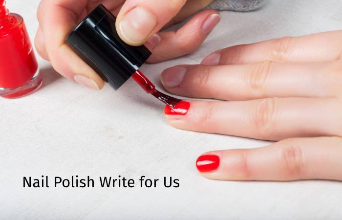 Nail Polish Write for Us