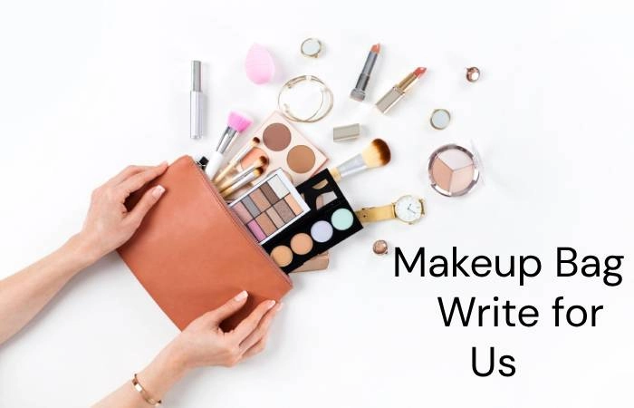 Makeup Bag Write for Us