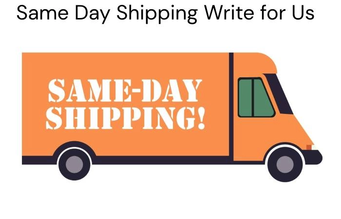 Same Day Shipping Write for Us