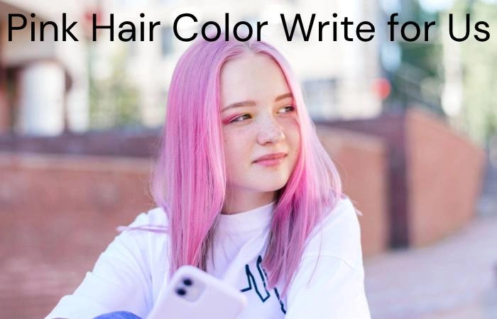 Pink Hair Color Write for Us