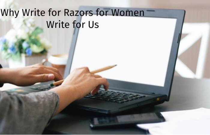 Why Write for Digitalbeautyweb - Razors Write for Us