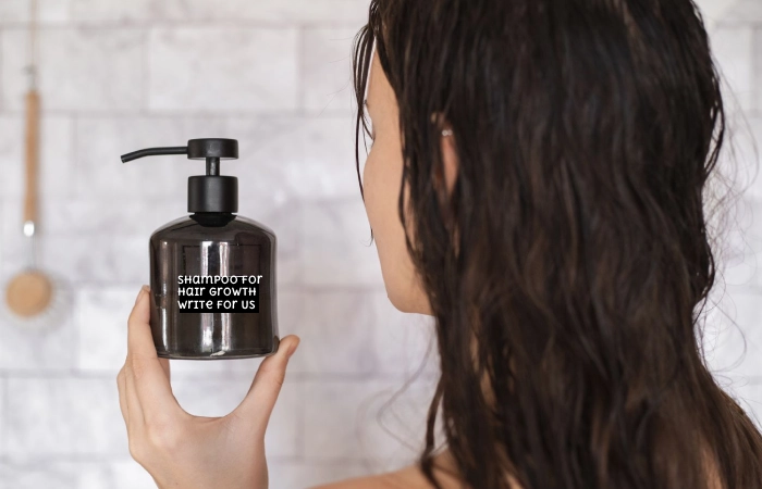 Shampoo for Hair Growth Write for Us 