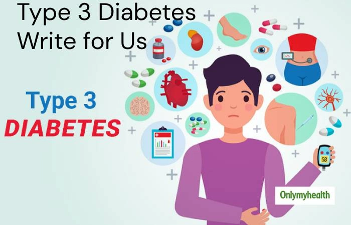 Type 3 Diabetes Write for Us
