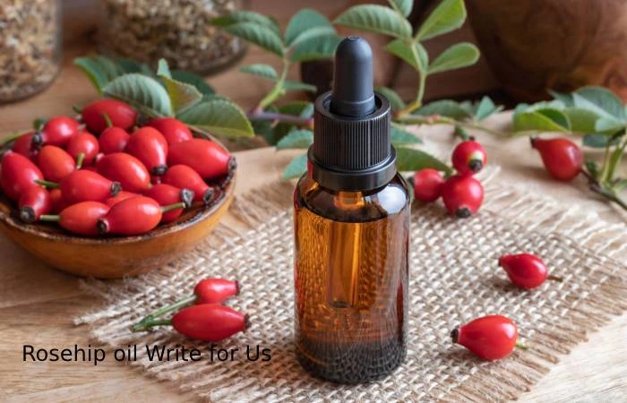 Rosehip Oil Write for Us