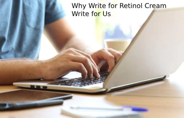 Why Write for Digitalbeautyweb - Retinol Cream Write for Us