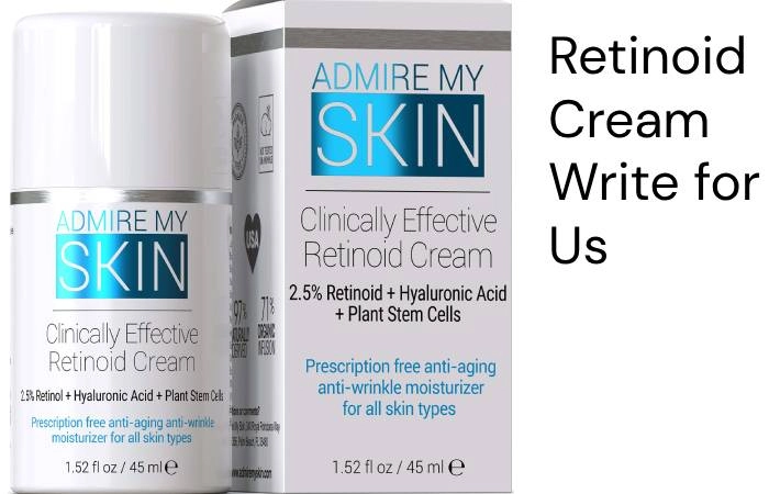Retinoid Cream Write for Us