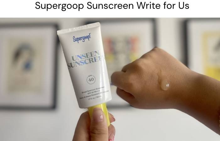 Supergoop Sunscreen Write for Us
