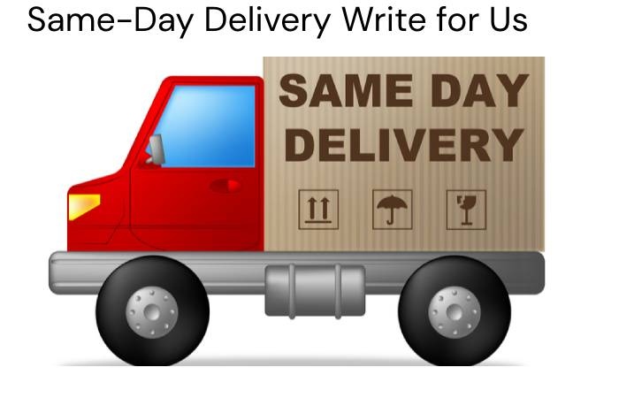 Same-Day Delivery Write for Us