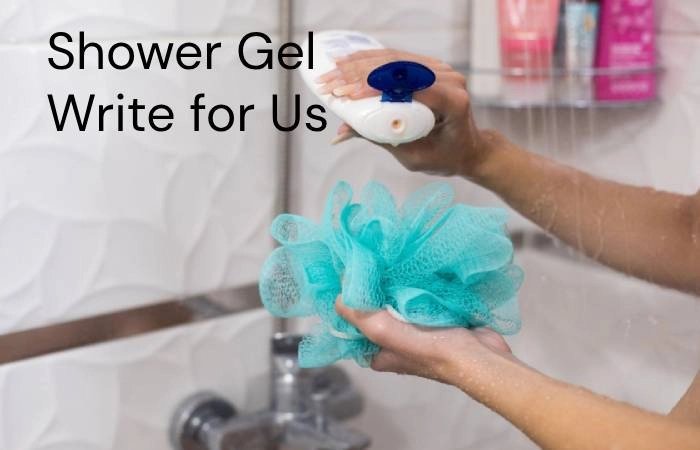 Shower Gel Write for Us
