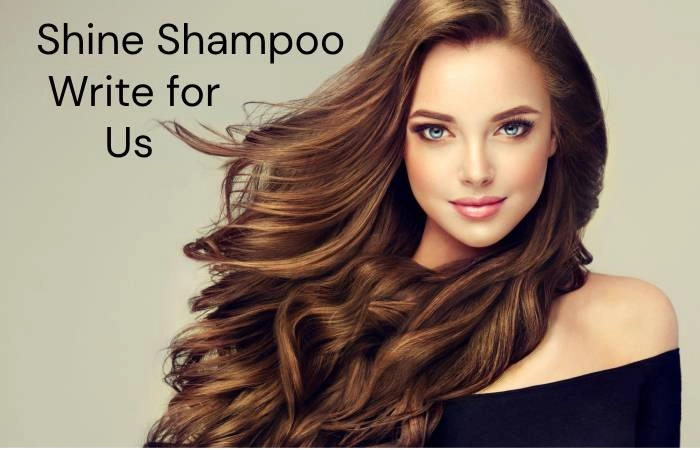 Shine Shampoo Write For Us