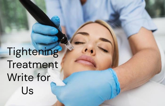 Tightening Treatment Write for Us