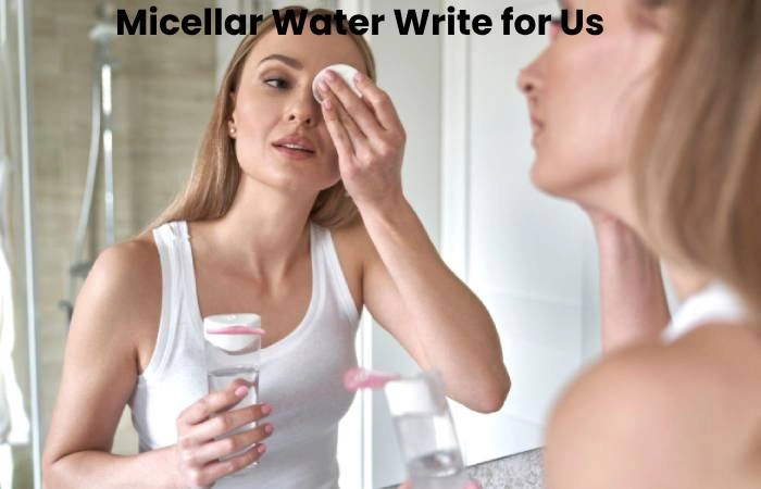 Micellar Water Write for Us