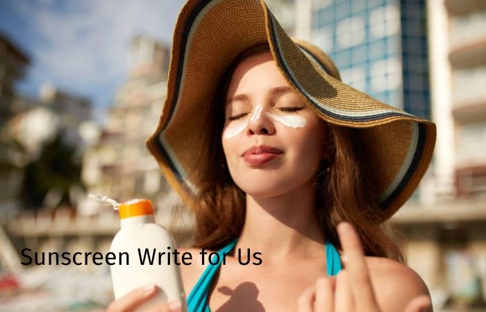 Sunscreen Write for Us