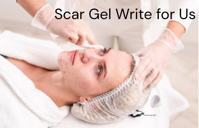 Scar Gel Write for Us